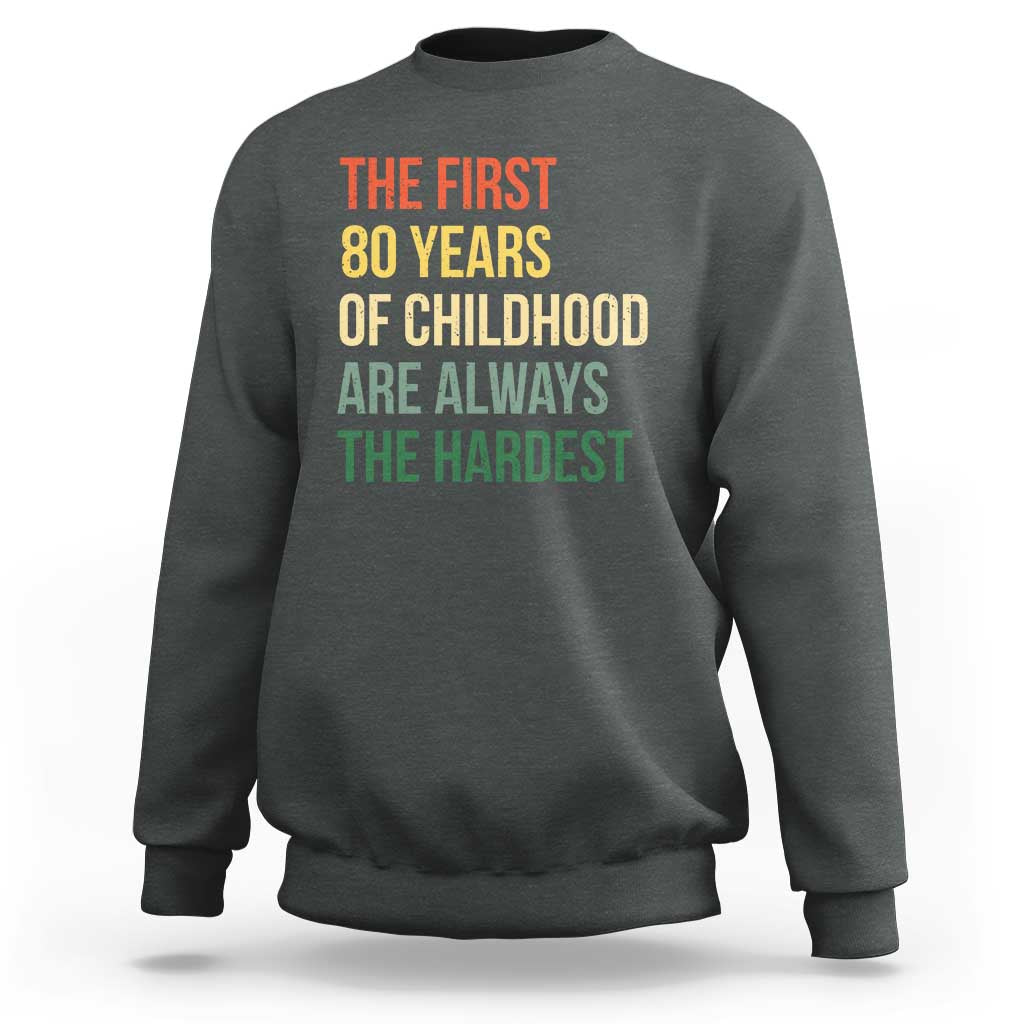 80th Birthday Sweatshirt Retro The First 80 Years Childhood Hardest