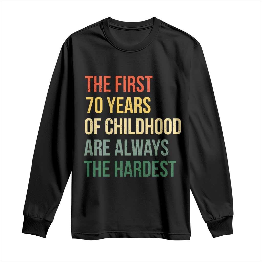 70th Birthday Long Sleeve Shirt Retro The First 70 Years Childhood Hardest