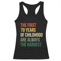 70th Birthday Racerback Tank Top Retro The First 70 Years Childhood Hardest