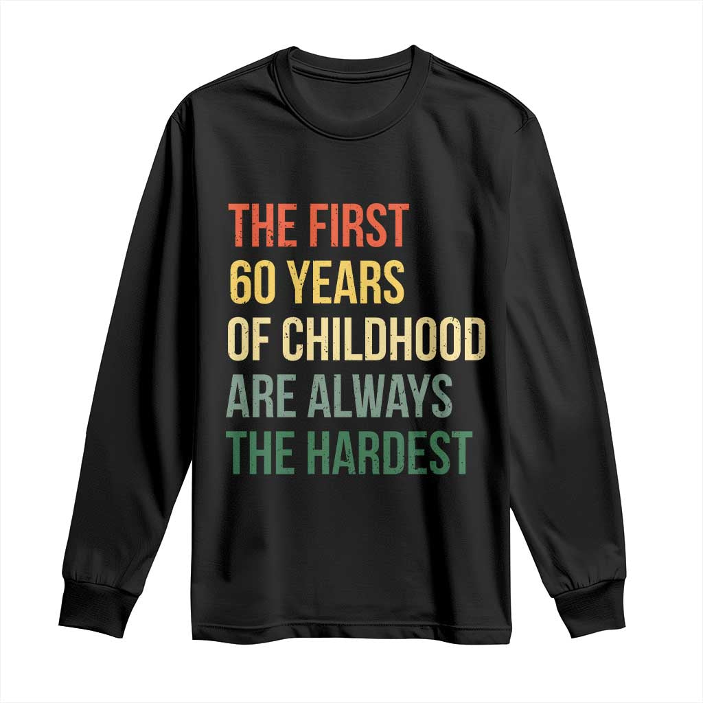 60th Birthday Long Sleeve Shirt Retro The First 60 Years Childhood Hardest