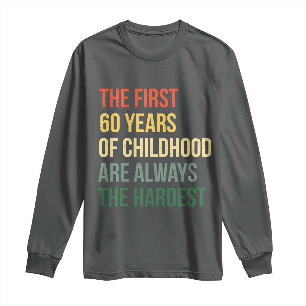 60th Birthday Long Sleeve Shirt Retro The First 60 Years Childhood Hardest