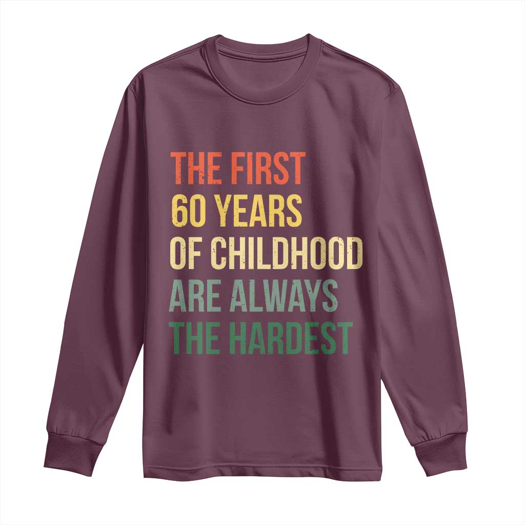 60th Birthday Long Sleeve Shirt Retro The First 60 Years Childhood Hardest