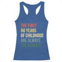 60th Birthday Racerback Tank Top Retro The First 60 Years Childhood Hardest