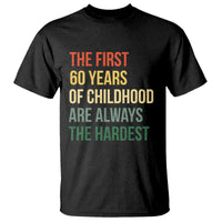 60th Birthday T Shirt Retro The First 60 Years Childhood Hardest