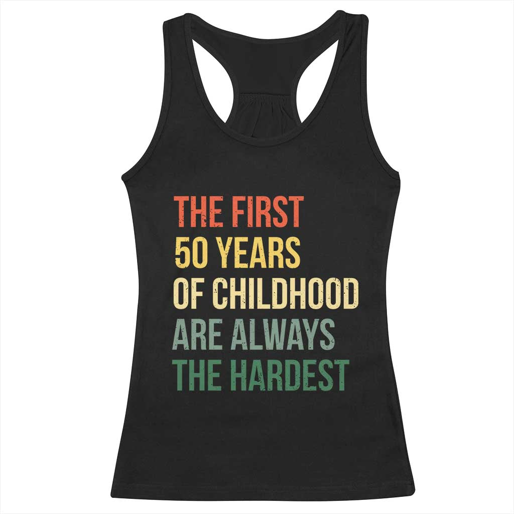 50th Birthday Racerback Tank Top Retro The First 50 Years Childhood Hardest