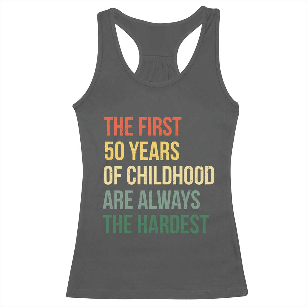 50th Birthday Racerback Tank Top Retro The First 50 Years Childhood Hardest