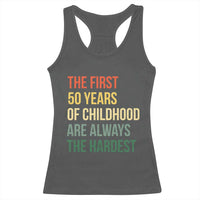 50th Birthday Racerback Tank Top Retro The First 50 Years Childhood Hardest