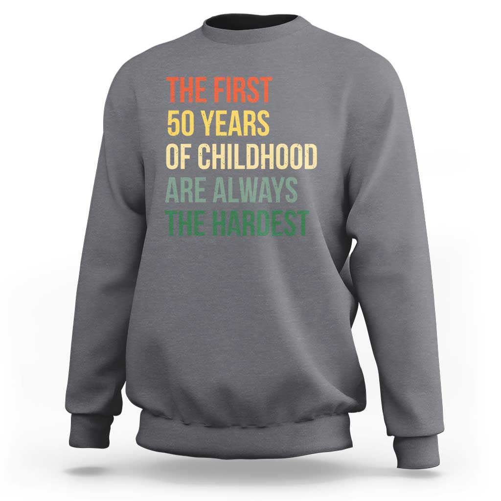 50th Birthday Sweatshirt Retro The First 50 Years Childhood Hardest