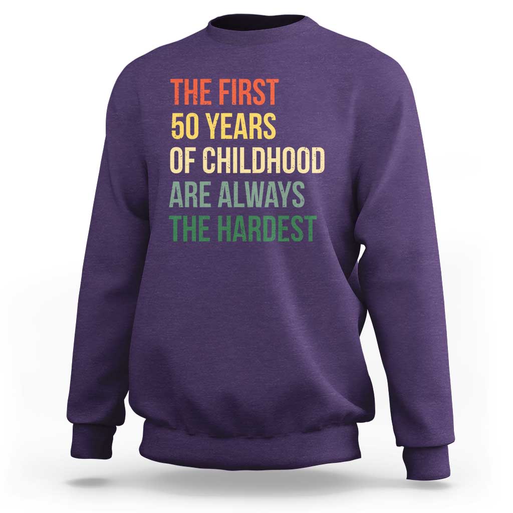 50th Birthday Sweatshirt Retro The First 50 Years Childhood Hardest