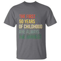 50th Birthday T Shirt Retro The First 50 Years Childhood Hardest