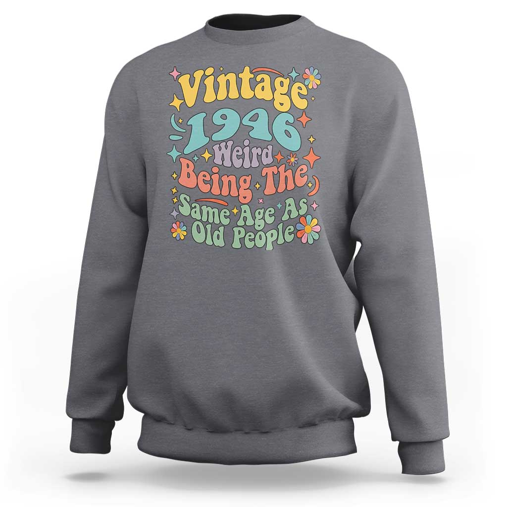 Funny 80th Birthday Sweatshirt Retro Groovy 1946 Weird Being The Same Age As Old People
