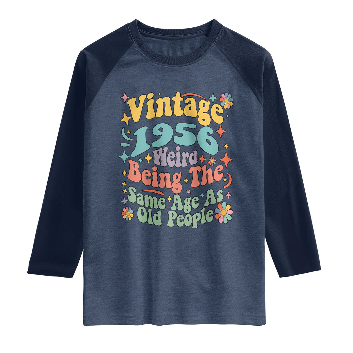 Funny 70th Birthday Raglan Shirt Retro Groovy 1956 Weird Being The Same Age As Old People