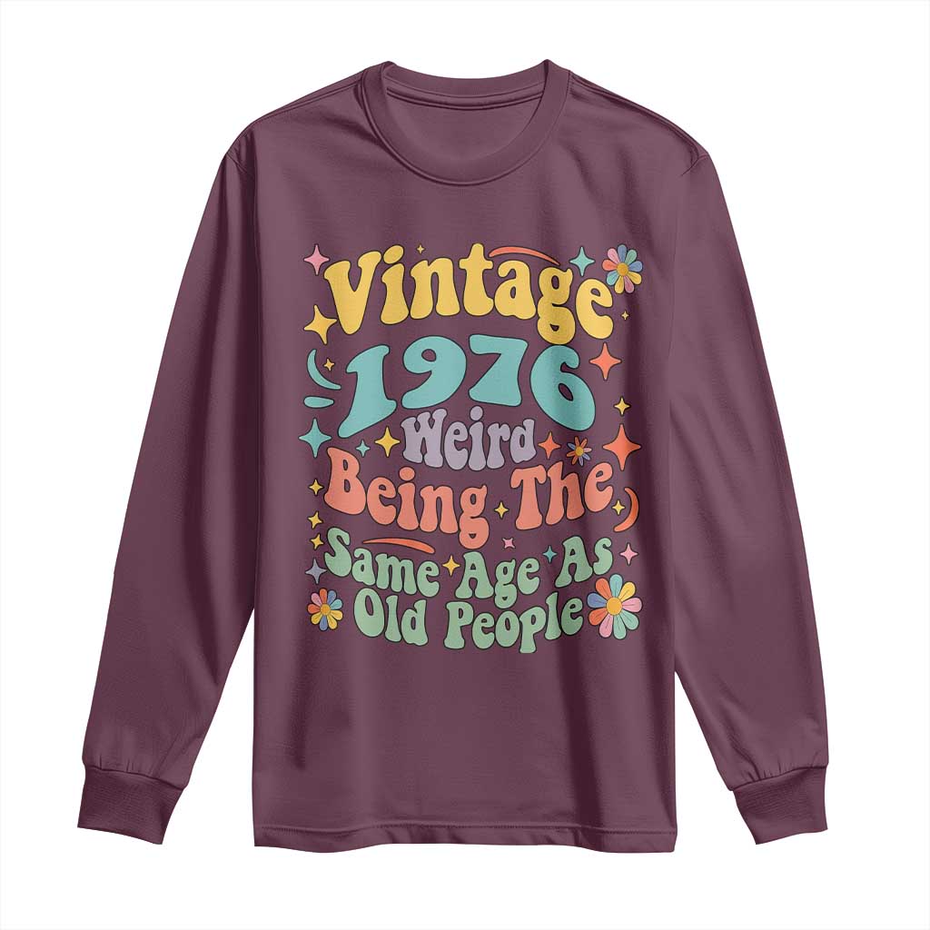 Funny 50th Birthday Long Sleeve Shirt Retro Groovy 1976 Weird Being The Same Age As Old People