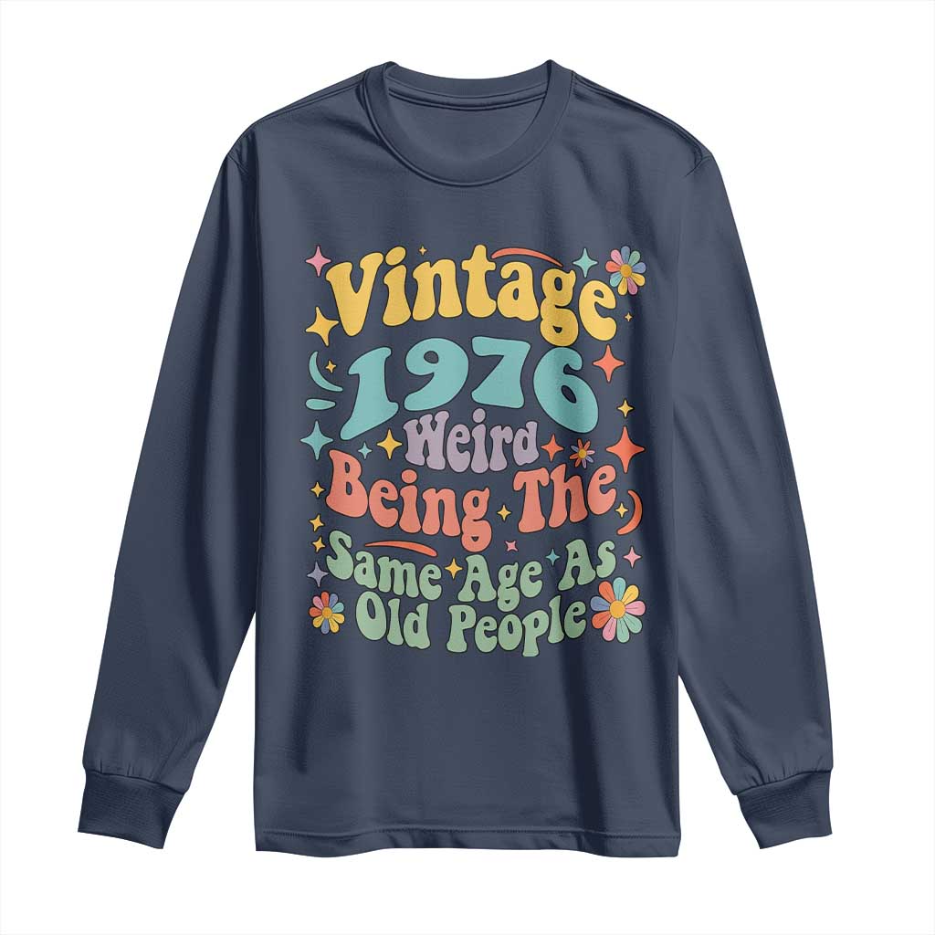 Funny 50th Birthday Long Sleeve Shirt Retro Groovy 1976 Weird Being The Same Age As Old People