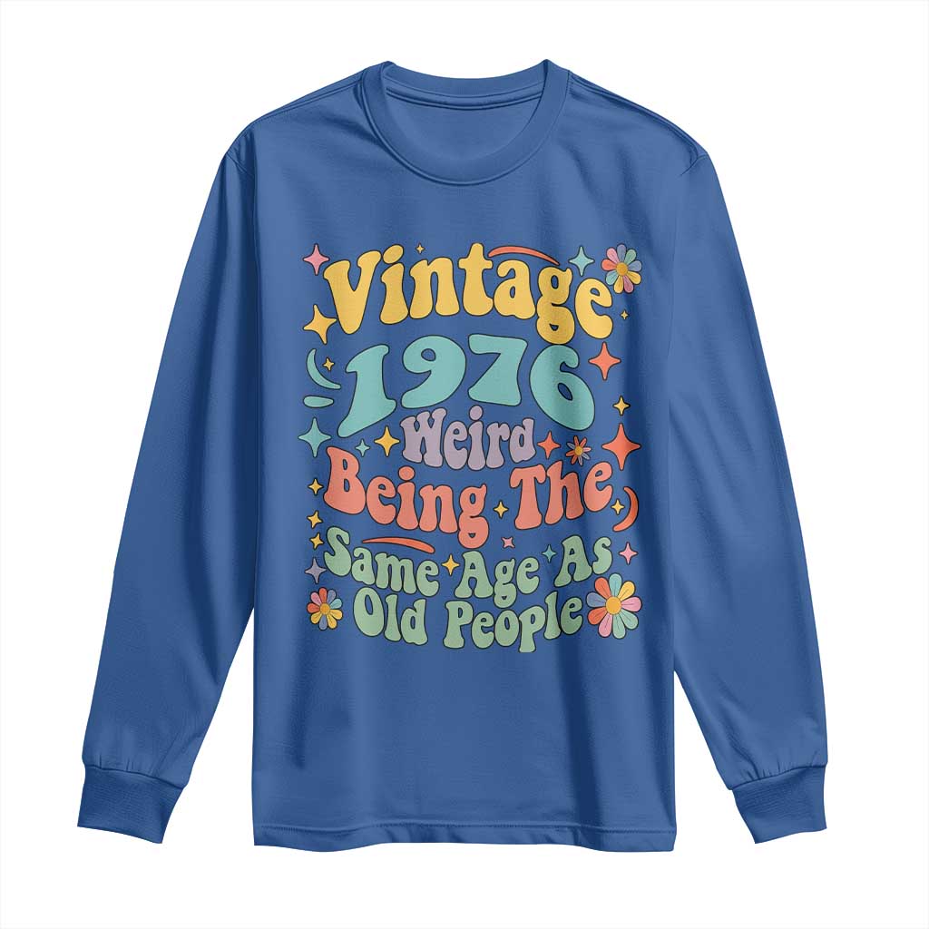 Funny 50th Birthday Long Sleeve Shirt Retro Groovy 1976 Weird Being The Same Age As Old People