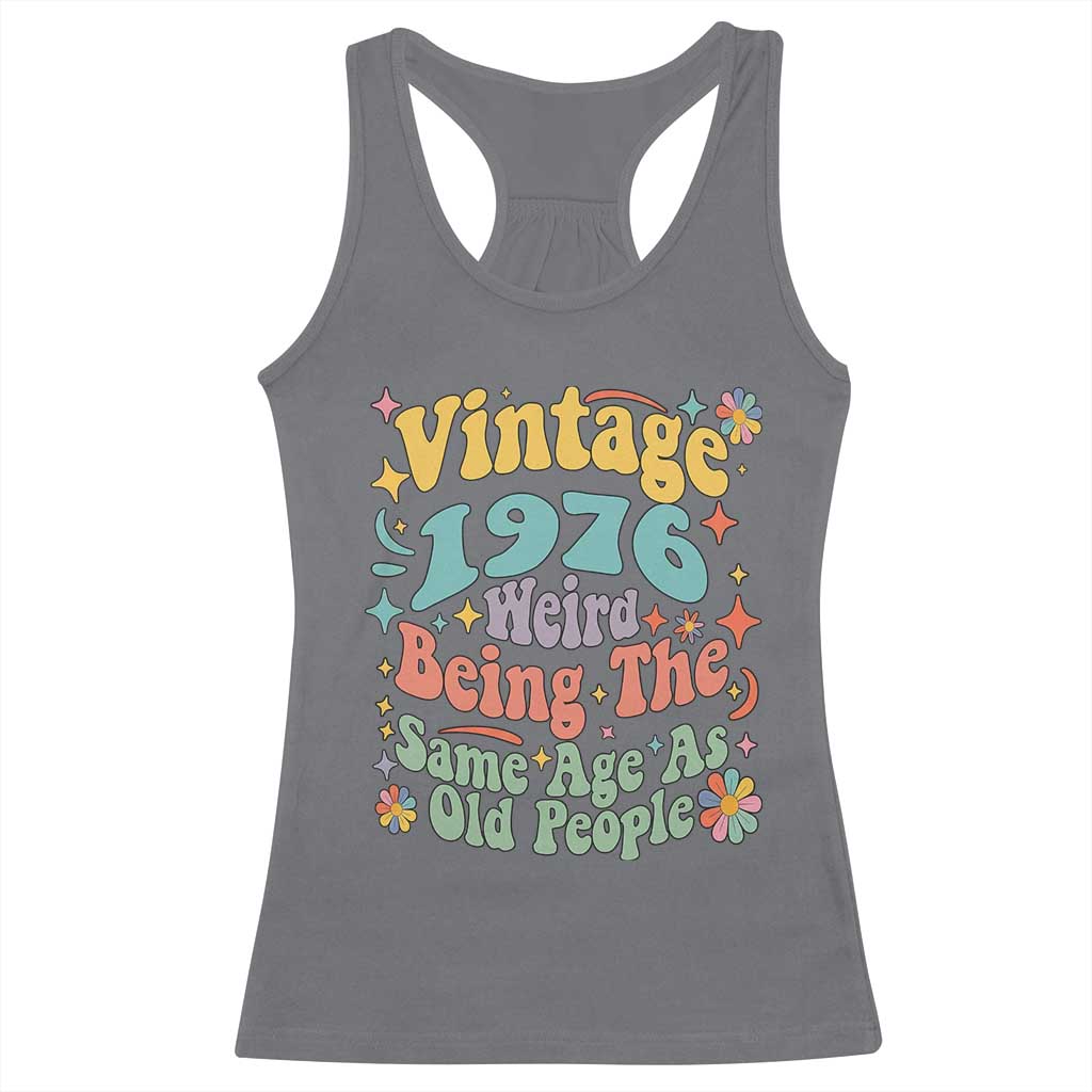 Funny 50th Birthday Racerback Tank Top Retro Groovy 1976 Weird Being The Same Age As Old People