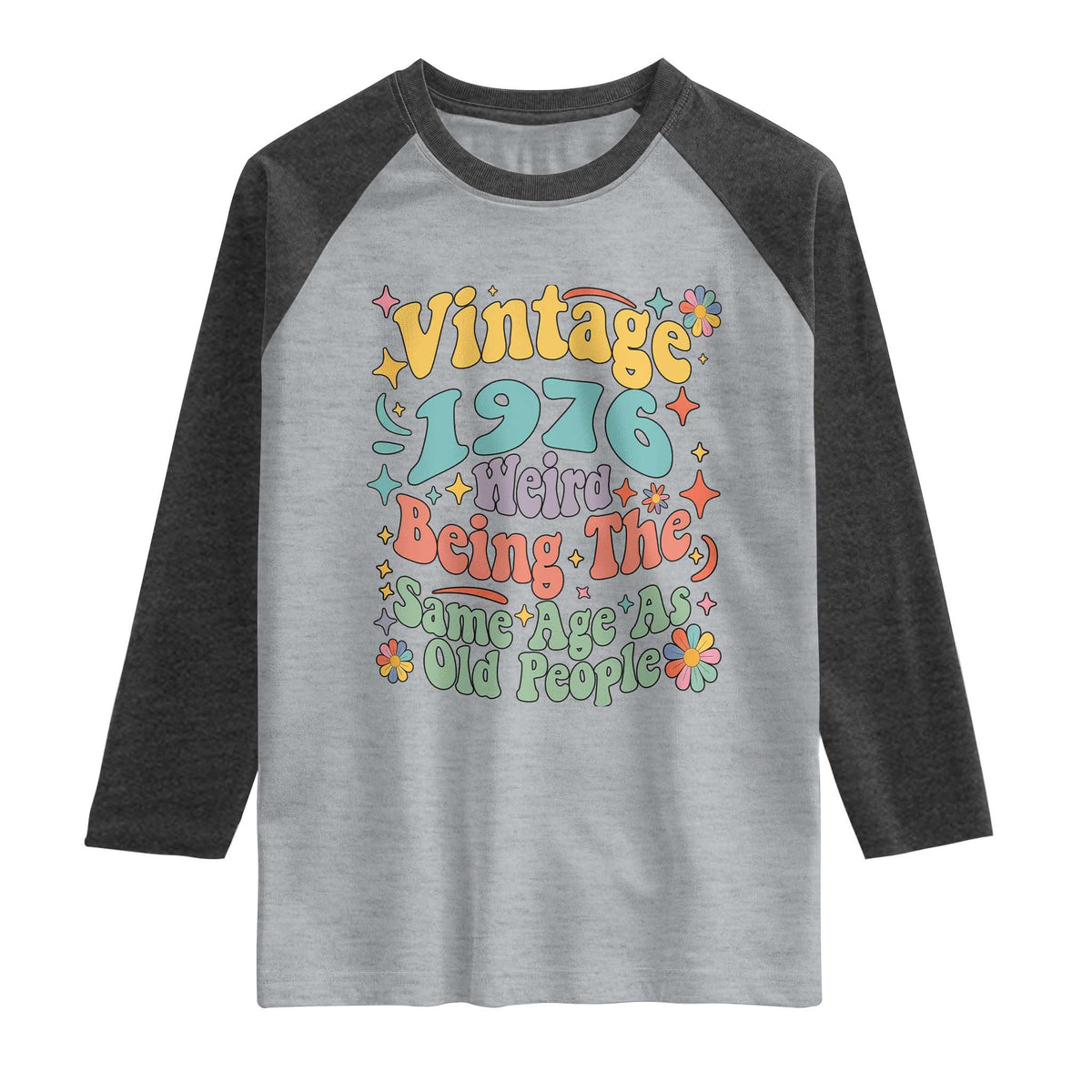 Funny 50th Birthday Raglan Shirt Retro Groovy 1976 Weird Being The Same Age As Old People