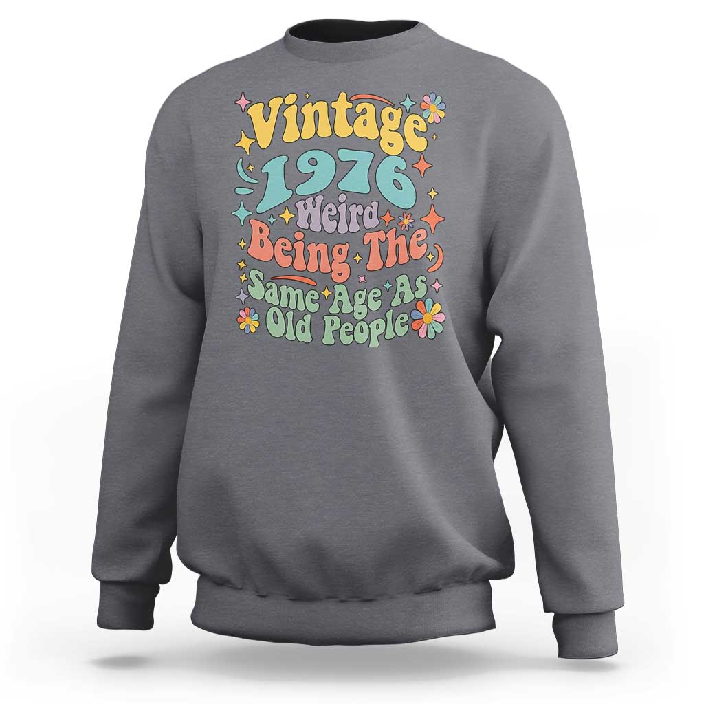 Funny 50th Birthday Sweatshirt Retro Groovy 1976 Weird Being The Same Age As Old People