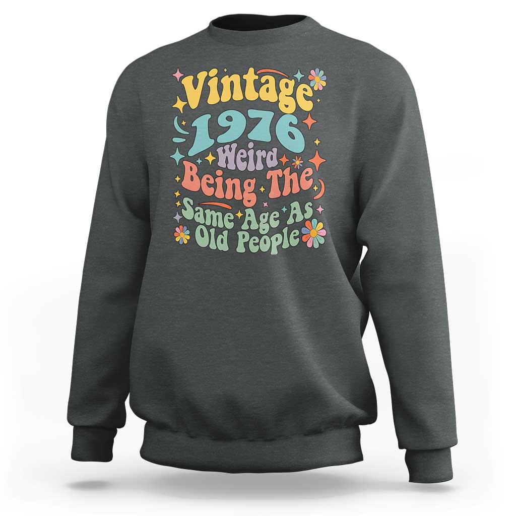 Funny 50th Birthday Sweatshirt Retro Groovy 1976 Weird Being The Same Age As Old People