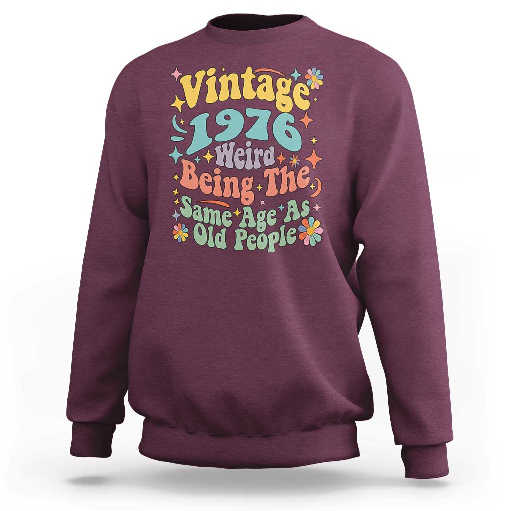 Funny 50th Birthday Sweatshirt Retro Groovy 1976 Weird Being The Same Age As Old People