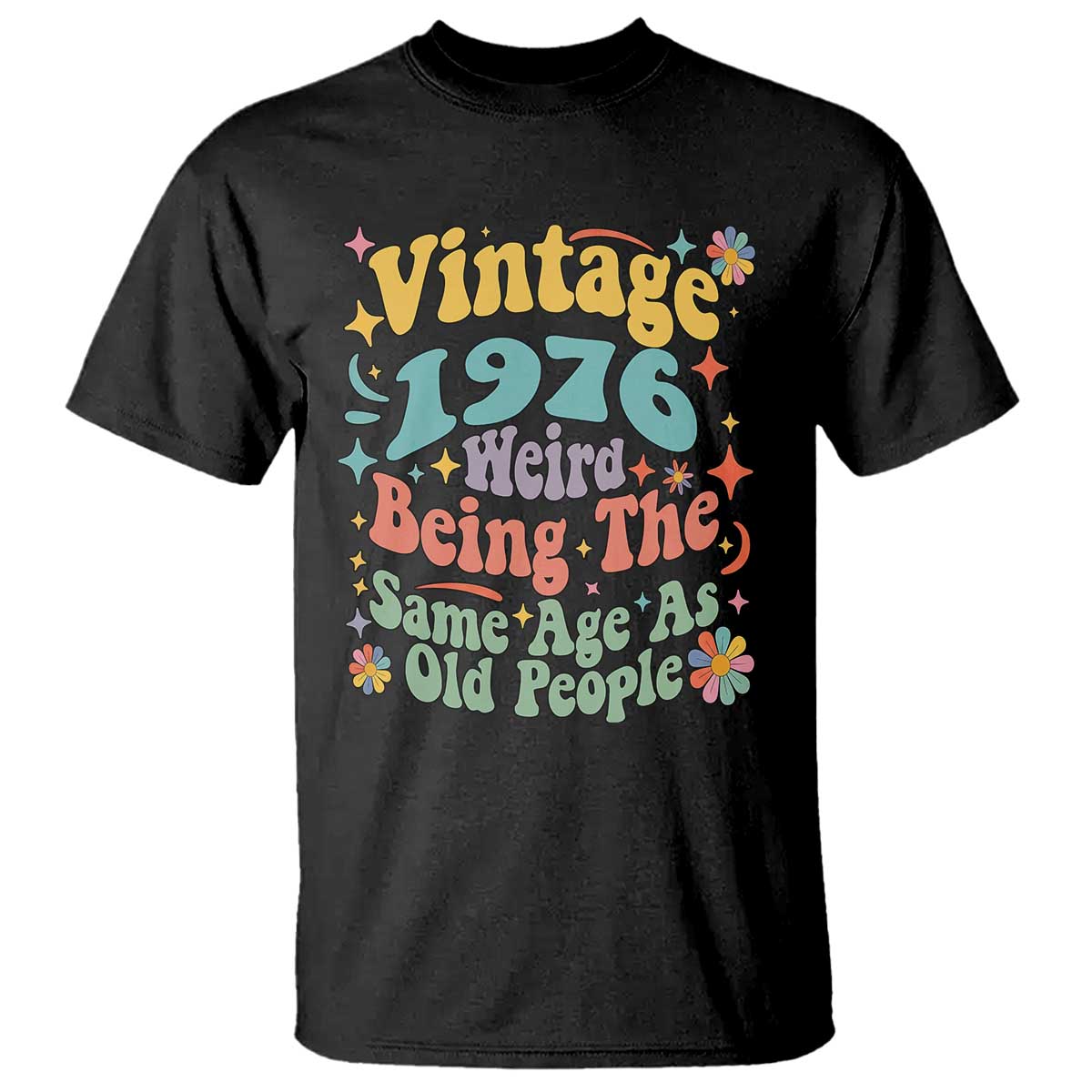 Funny 50th Birthday T Shirt Retro Groovy 1976 Weird Being The Same Age As Old People