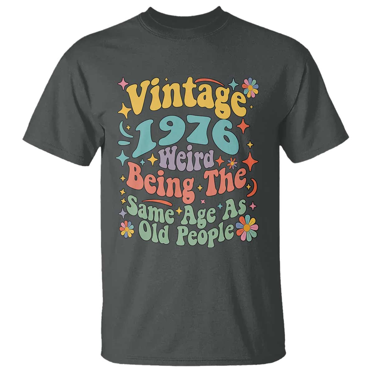 Funny 50th Birthday T Shirt Retro Groovy 1976 Weird Being The Same Age As Old People