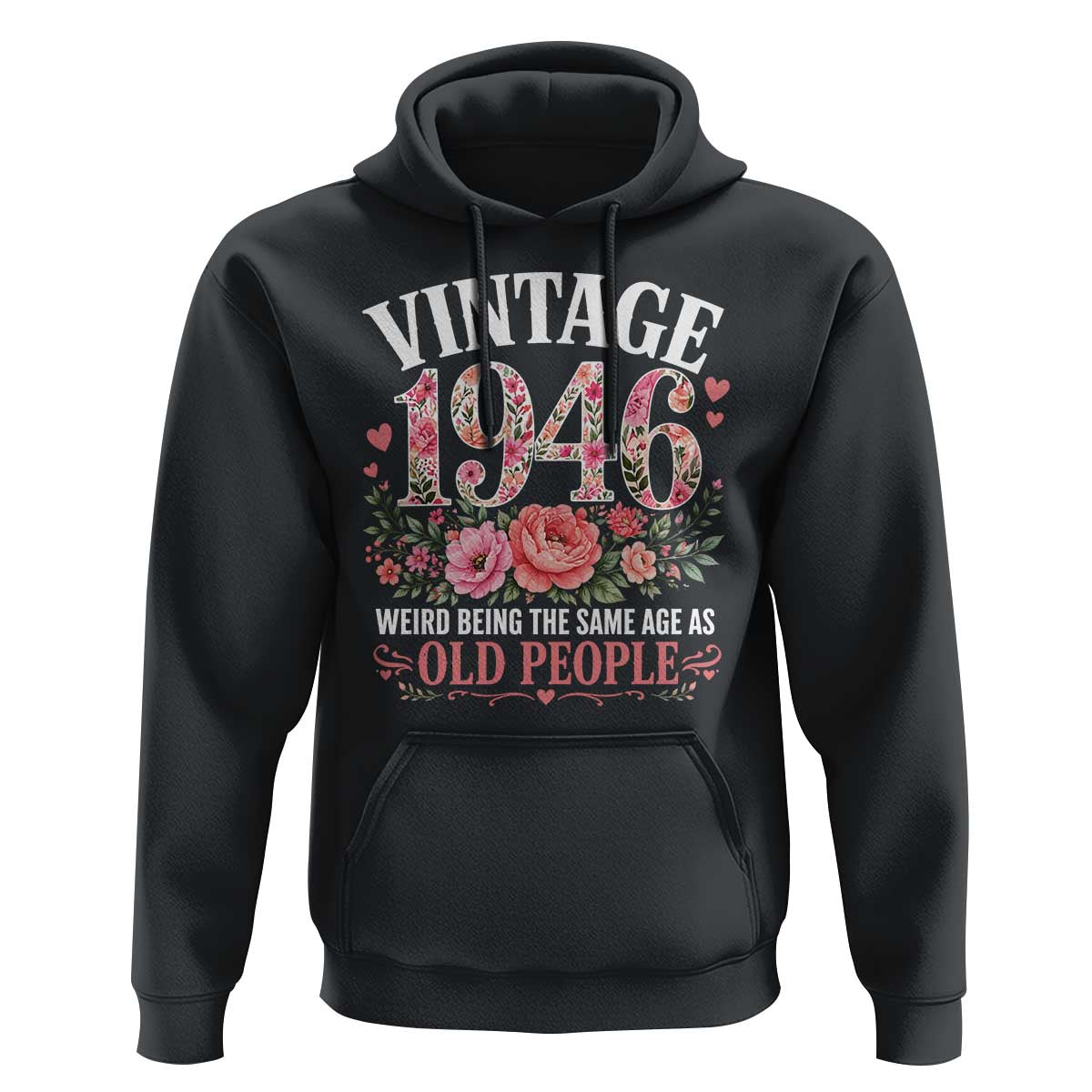80th Birthday Gifts For Her Hoodie Floral 1946 Weird Being The Same Age As Old People