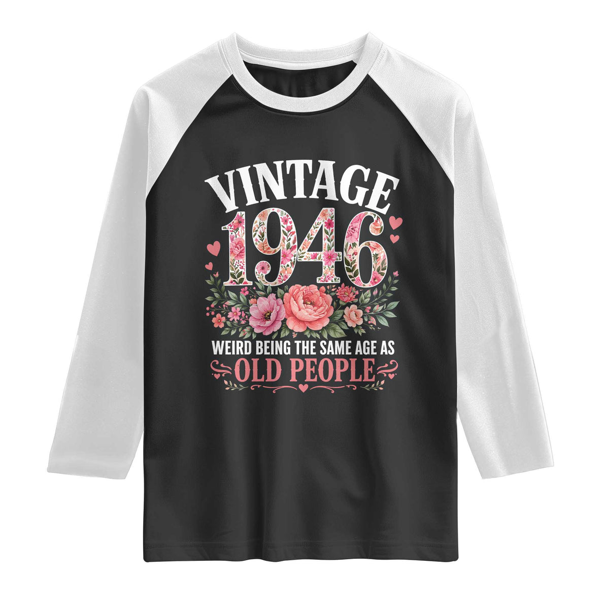 80th Birthday Gifts For Her Raglan Shirt Floral 1946 Weird Being The Same Age As Old People