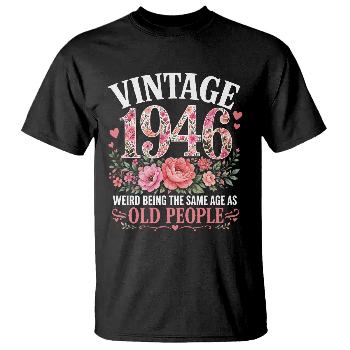 80th Birthday Gifts For Her T Shirt Floral 1946 Weird Being The Same Age As Old People
