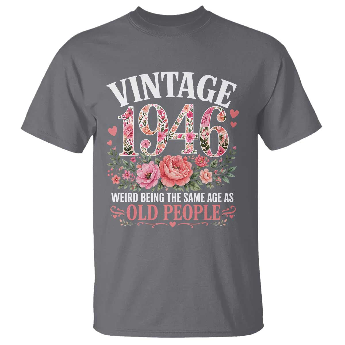 80th Birthday Gifts For Her T Shirt Floral 1946 Weird Being The Same Age As Old People