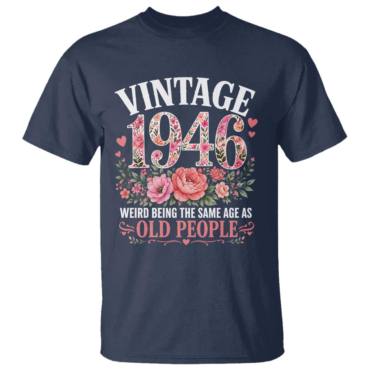 80th Birthday Gifts For Her T Shirt Floral 1946 Weird Being The Same Age As Old People