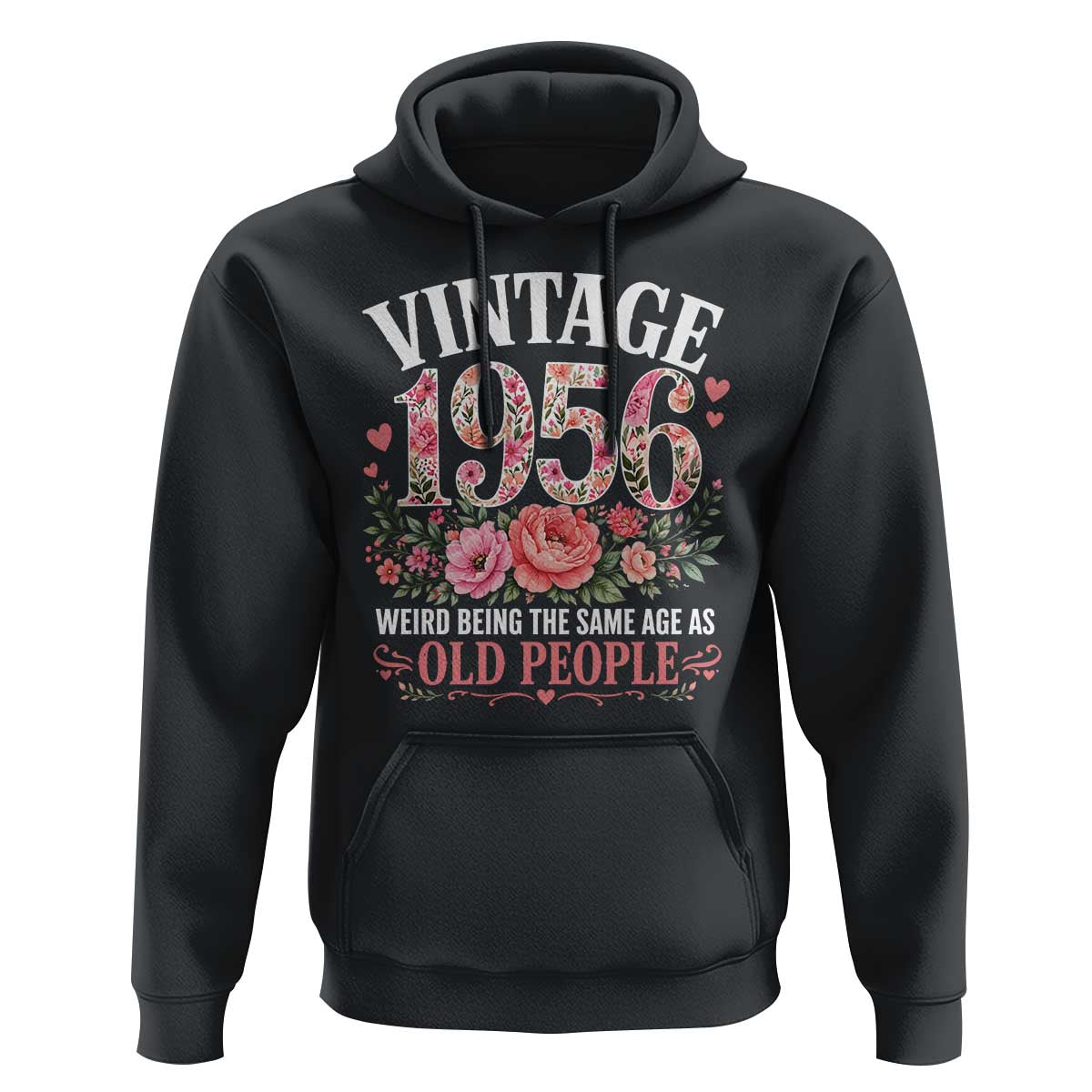 70th Birthday Gifts For Her Hoodie Floral 1956 Weird Being The Same Age As Old People