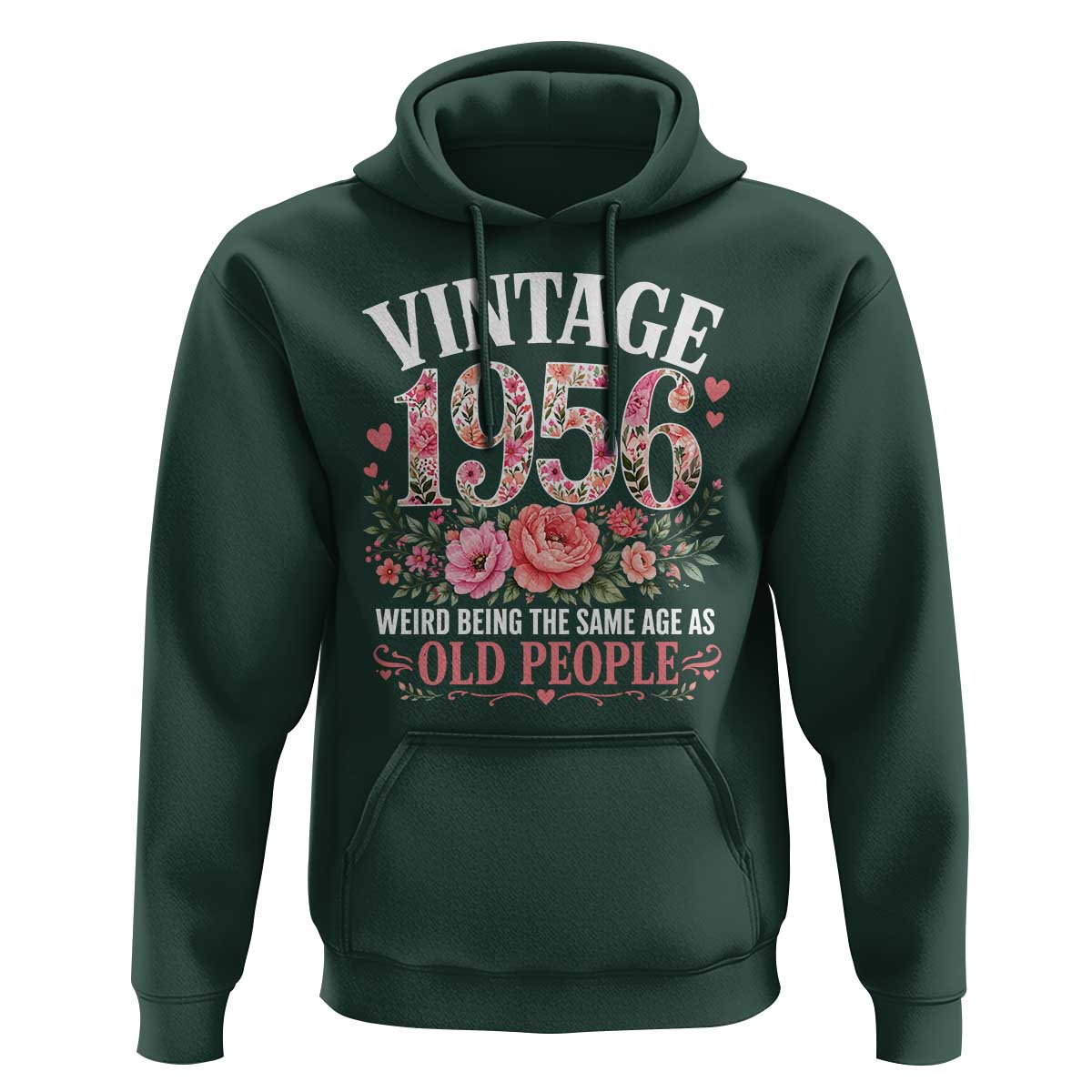 70th Birthday Gifts For Her Hoodie Floral 1956 Weird Being The Same Age As Old People