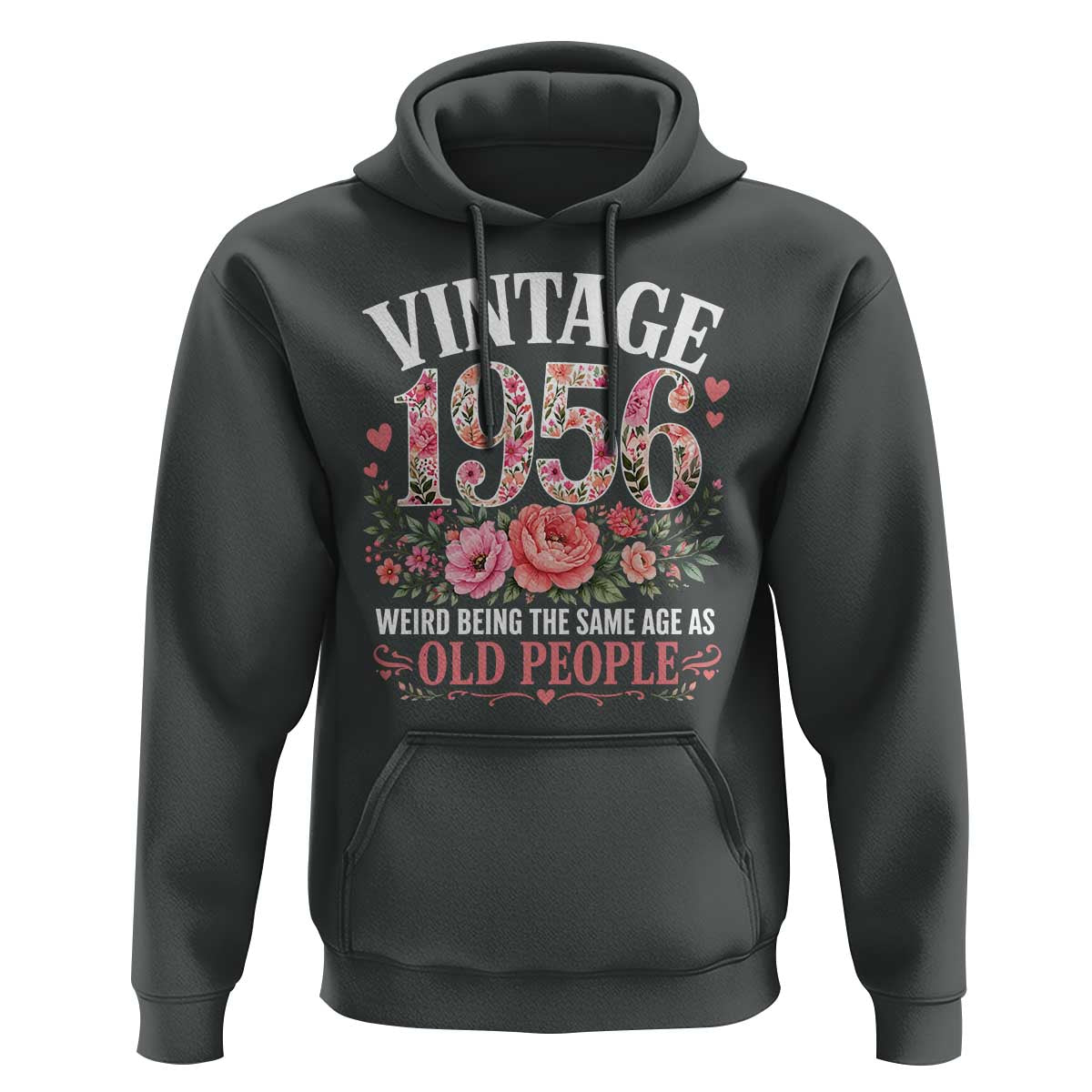 70th Birthday Gifts For Her Hoodie Floral 1956 Weird Being The Same Age As Old People