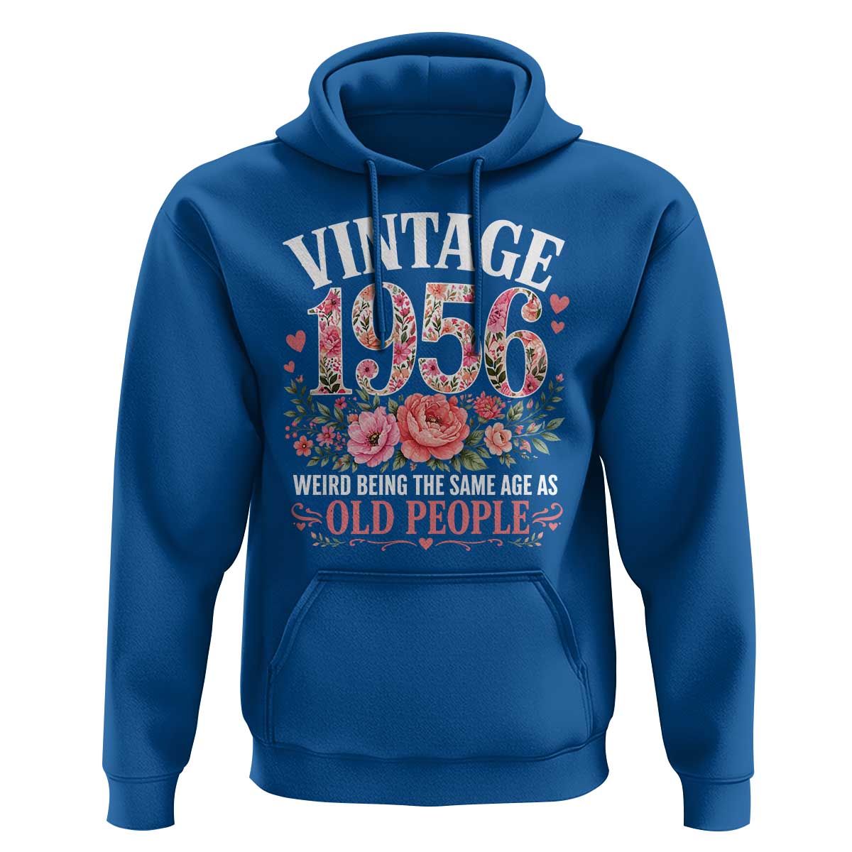 70th Birthday Gifts For Her Hoodie Floral 1956 Weird Being The Same Age As Old People