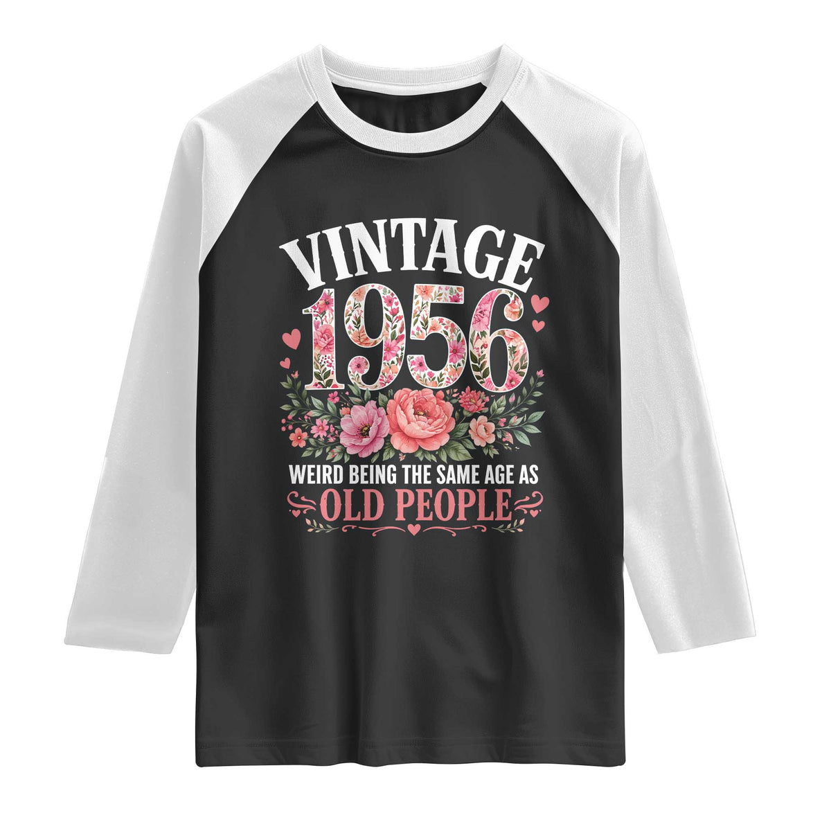 70th Birthday Gifts For Her Raglan Shirt Floral 1956 Weird Being The Same Age As Old People