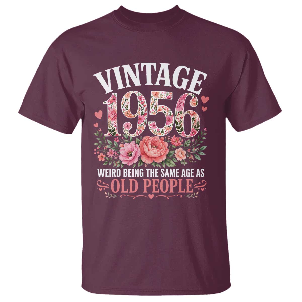 70th Birthday Gifts For Her T Shirt Floral 1956 Weird Being The Same Age As Old People
