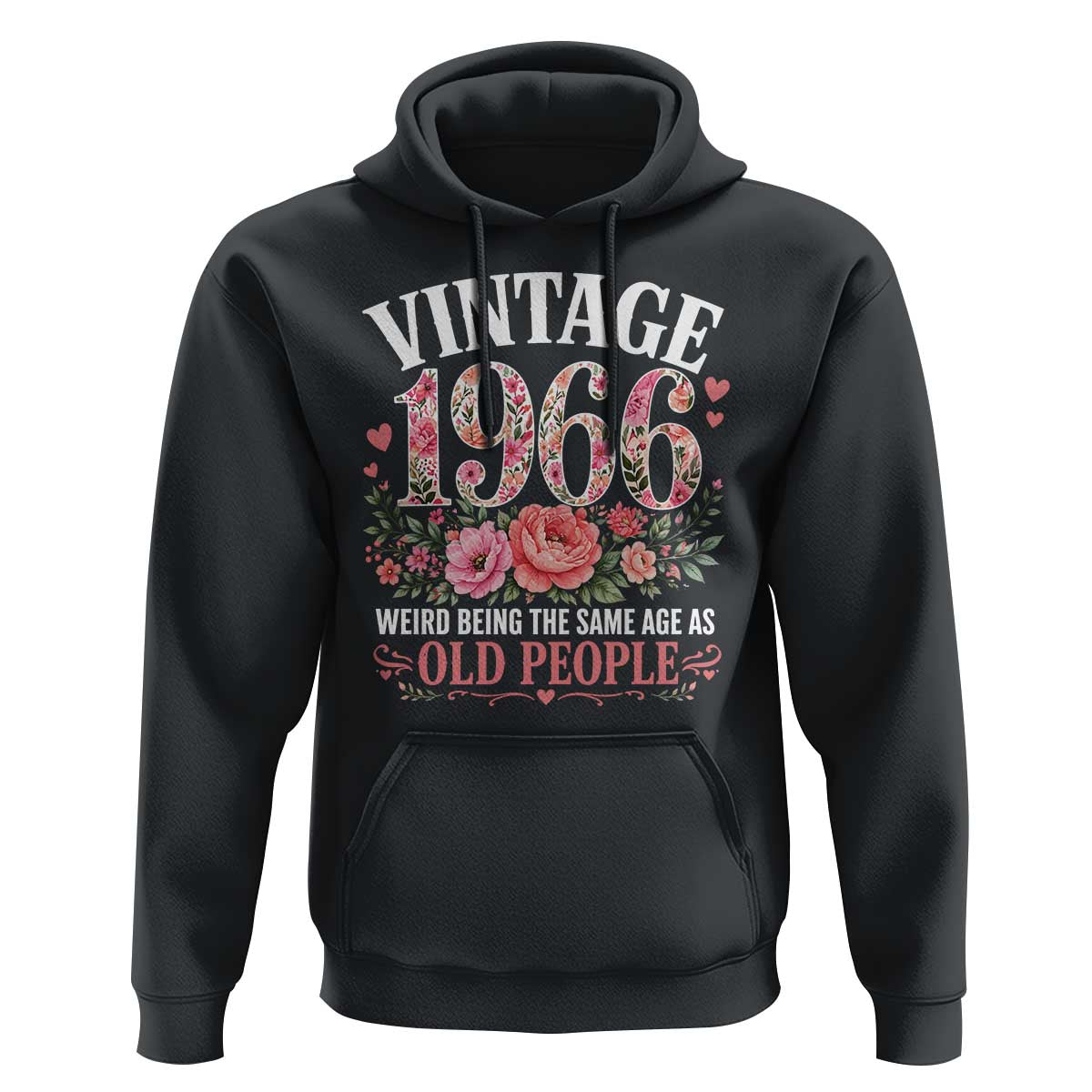 60th Birthday Gifts For Her Hoodie Floral 1966 Weird Being The Same Age As Old People