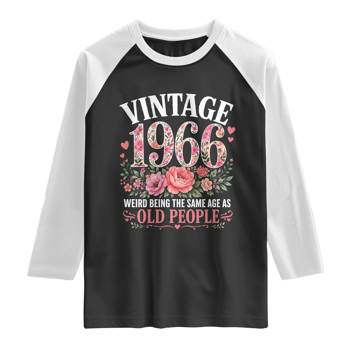 60th Birthday Gifts For Her Raglan Shirt Floral 1966 Weird Being The Same Age As Old People