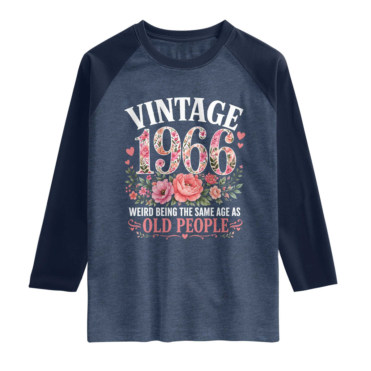 60th Birthday Gifts For Her Raglan Shirt Floral 1966 Weird Being The Same Age As Old People