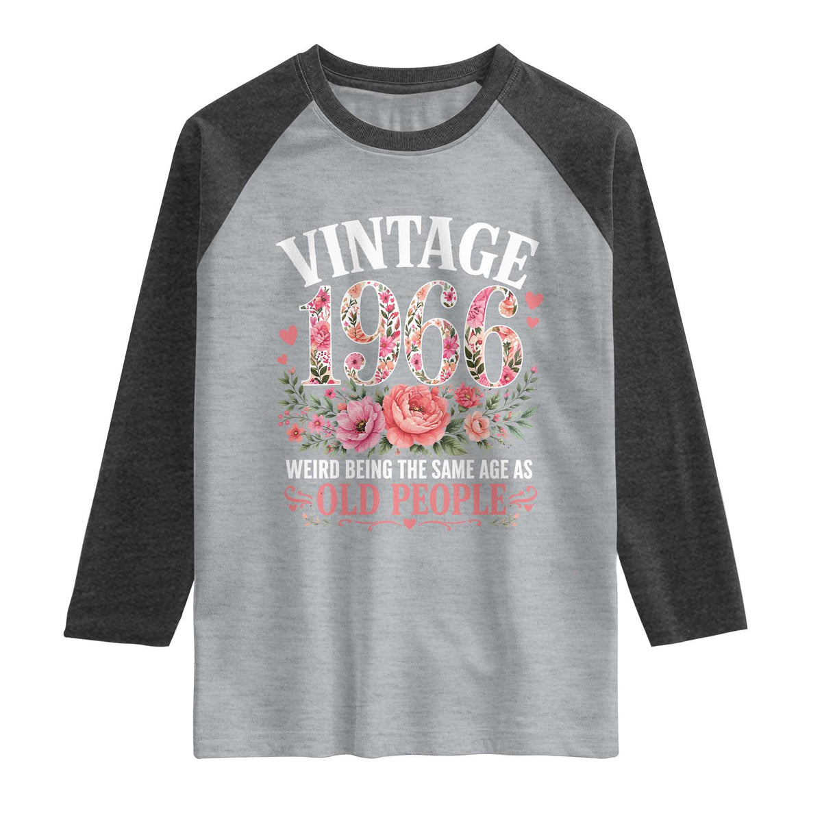 60th Birthday Gifts For Her Raglan Shirt Floral 1966 Weird Being The Same Age As Old People