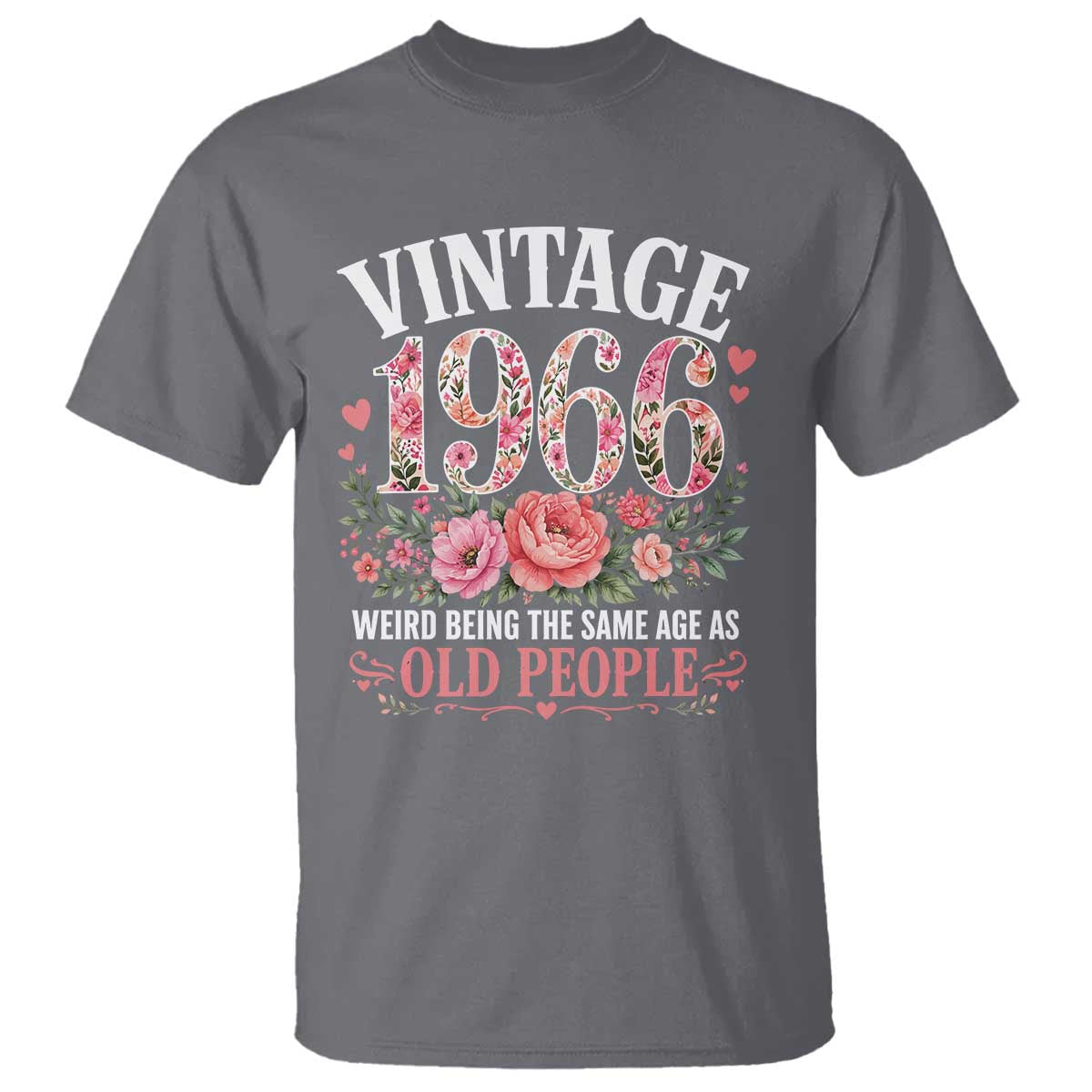 60th Birthday Gifts For Her T Shirt Floral 1966 Weird Being The Same Age As Old People