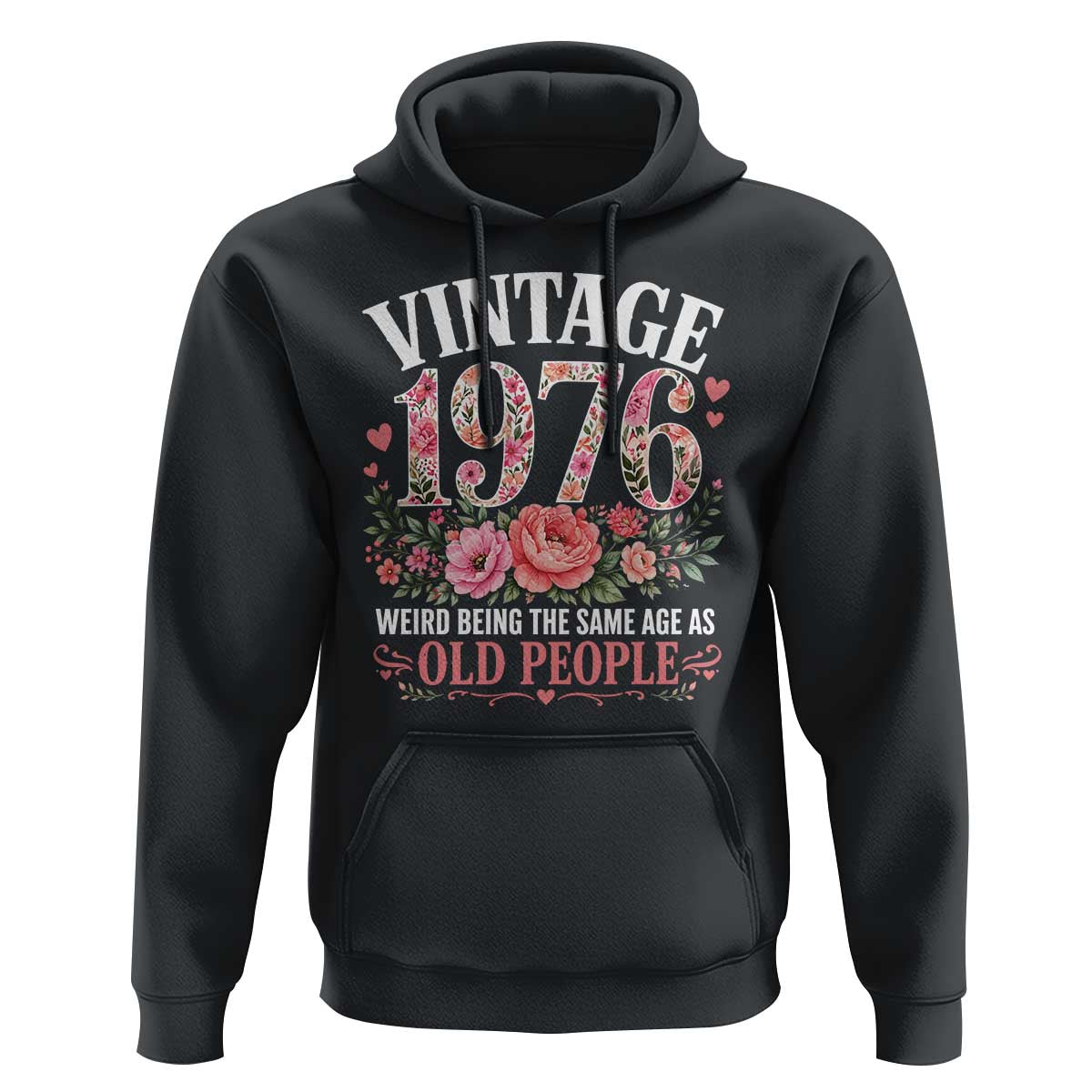 50th Birthday Gifts For Her Hoodie Floral 1976 Weird Being The Same Age As Old People