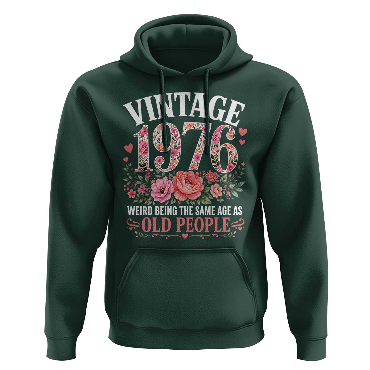 50th Birthday Gifts For Her Hoodie Floral 1976 Weird Being The Same Age As Old People