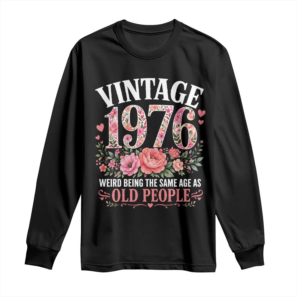 50th Birthday Gifts For Her Long Sleeve Shirt Floral 1976 Weird Being The Same Age As Old People