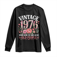 50th Birthday Gifts For Her Long Sleeve Shirt Floral 1976 Weird Being The Same Age As Old People