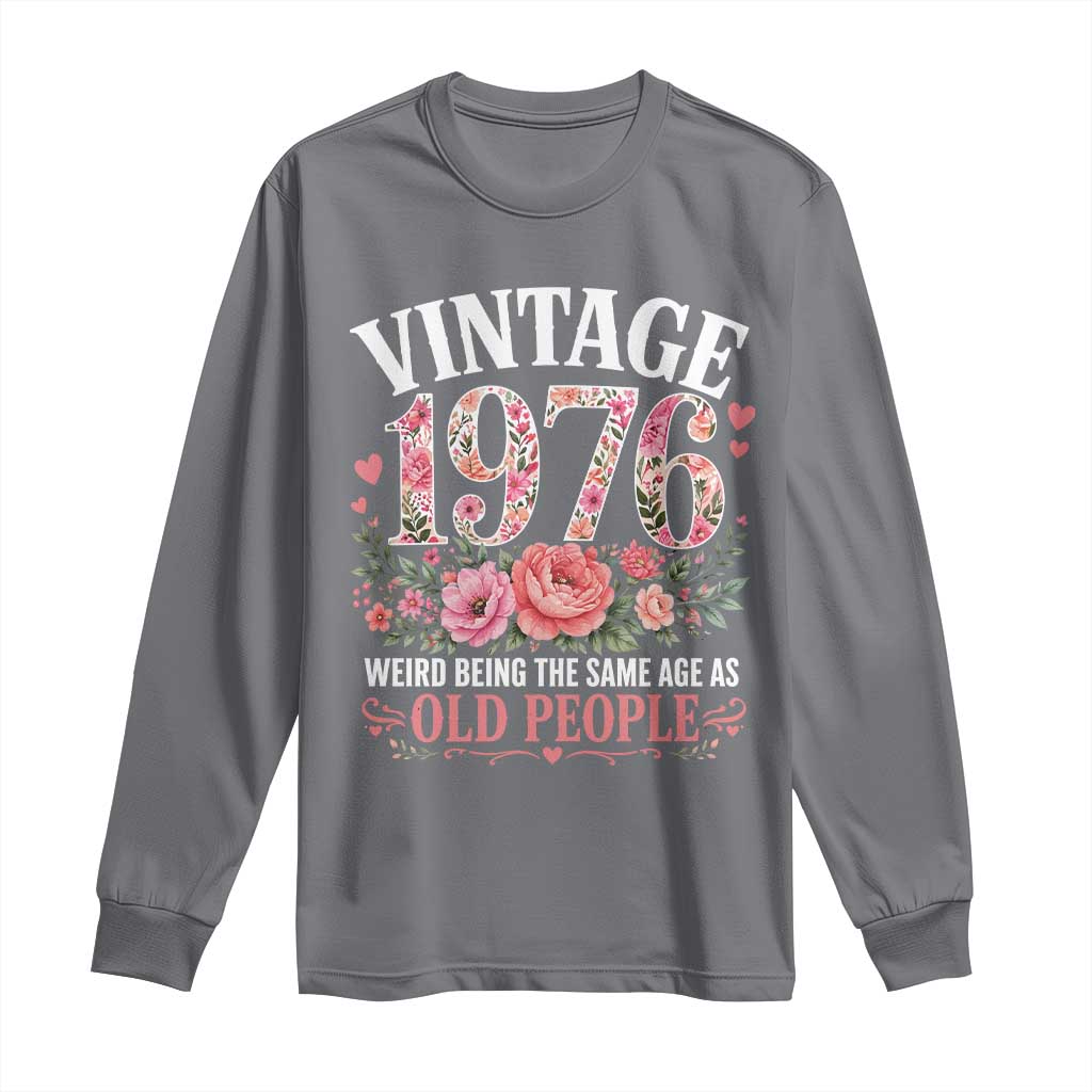 50th Birthday Gifts For Her Long Sleeve Shirt Floral 1976 Weird Being The Same Age As Old People