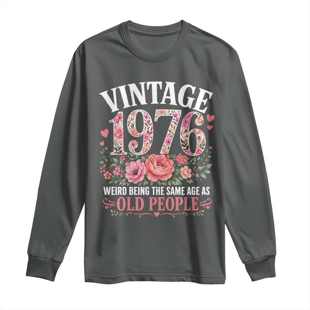 50th Birthday Gifts For Her Long Sleeve Shirt Floral 1976 Weird Being The Same Age As Old People