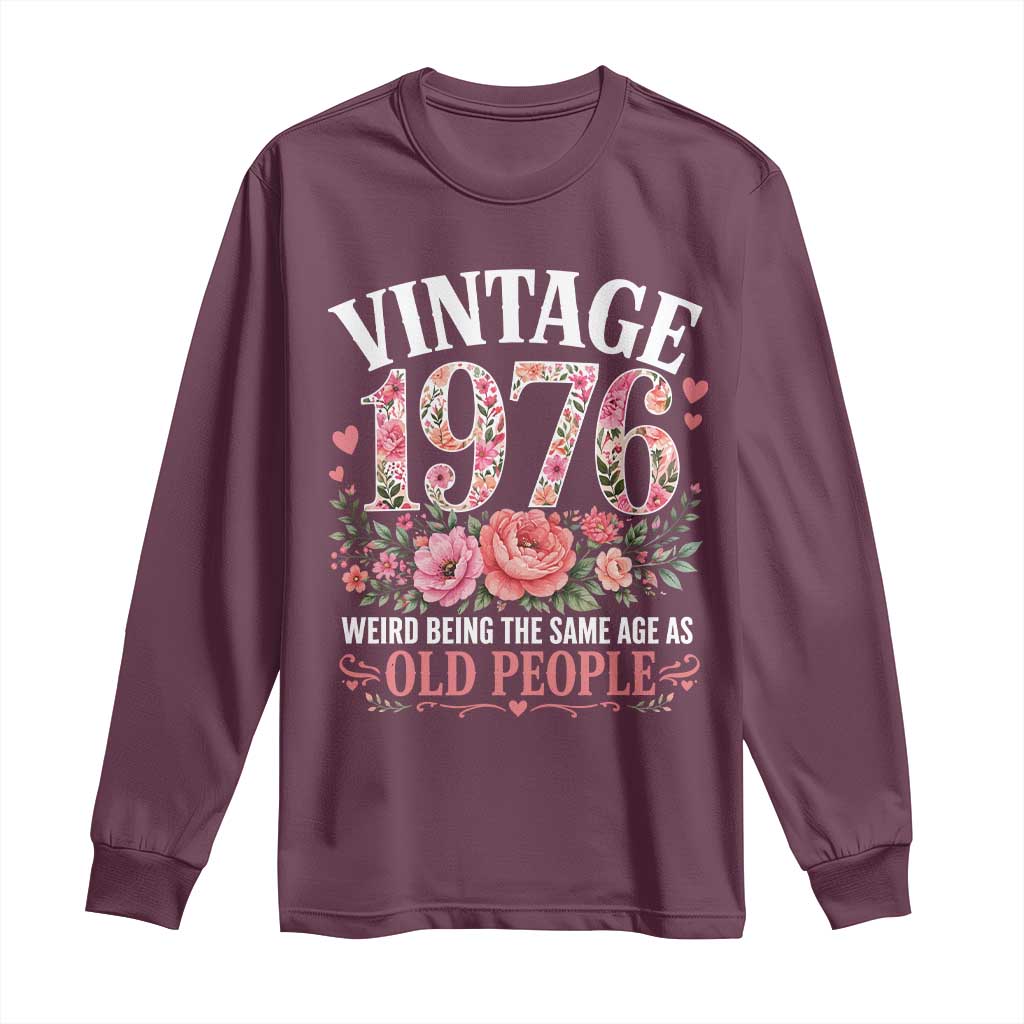 50th Birthday Gifts For Her Long Sleeve Shirt Floral 1976 Weird Being The Same Age As Old People
