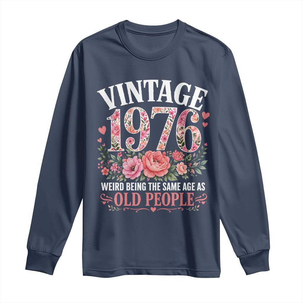 50th Birthday Gifts For Her Long Sleeve Shirt Floral 1976 Weird Being The Same Age As Old People